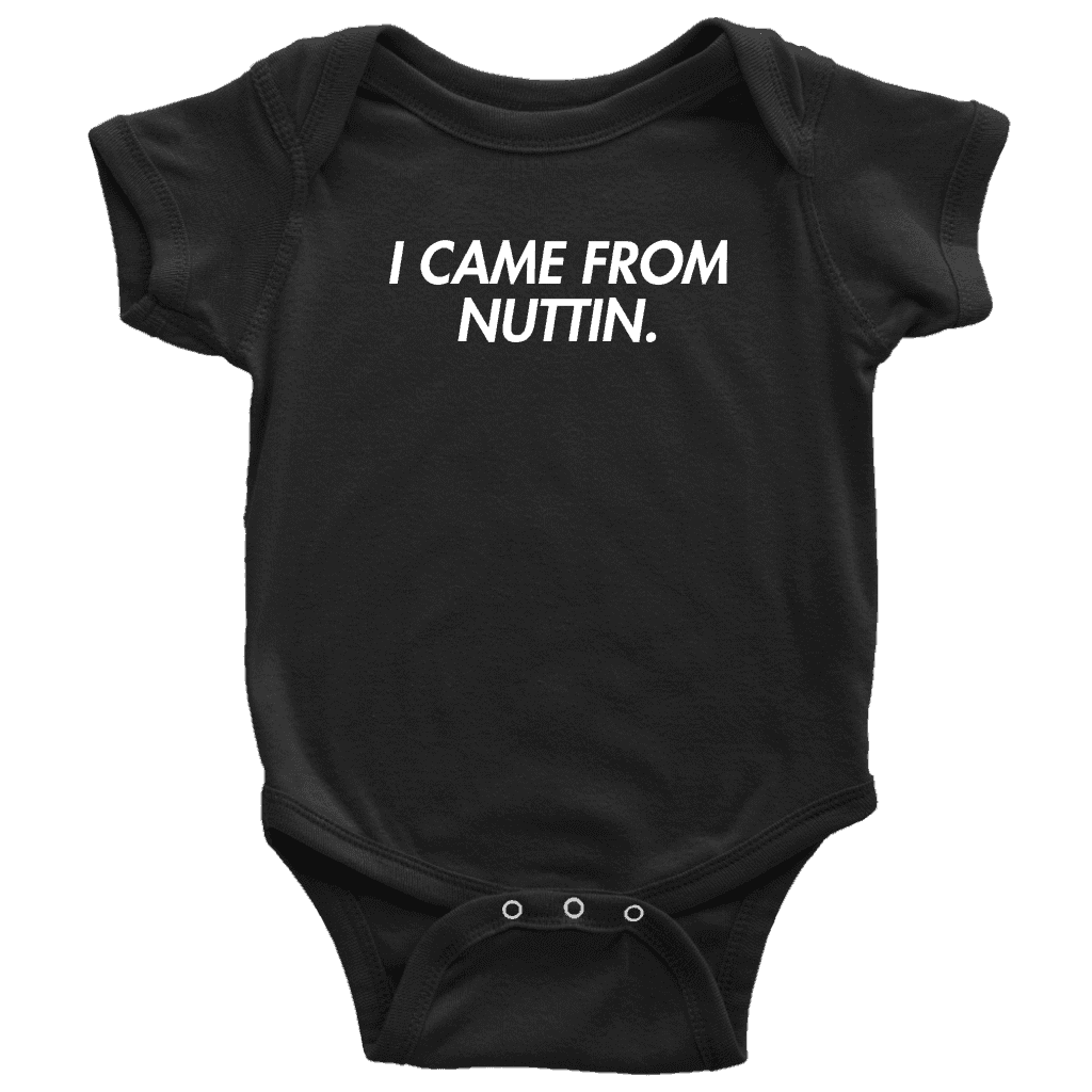 I Came From Nuttin Onesie - Greater Half