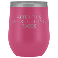Thumbnail for After This We're Getting Tacos Wine Tumbler - Greater Half