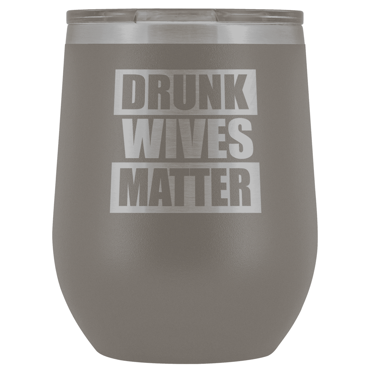 Drunk Wives Matter Wine Tumbler - Greater Half