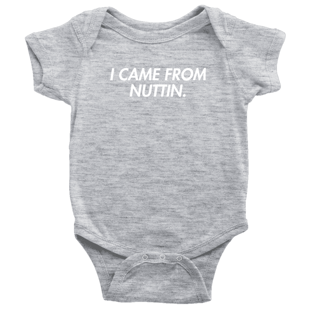 I Came From Nuttin Onesie - Greater Half